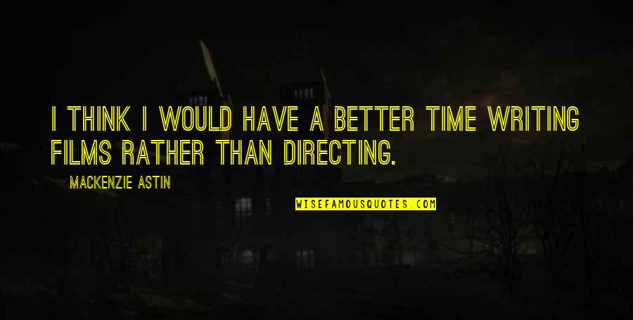 Astin Quotes By Mackenzie Astin: I think I would have a better time