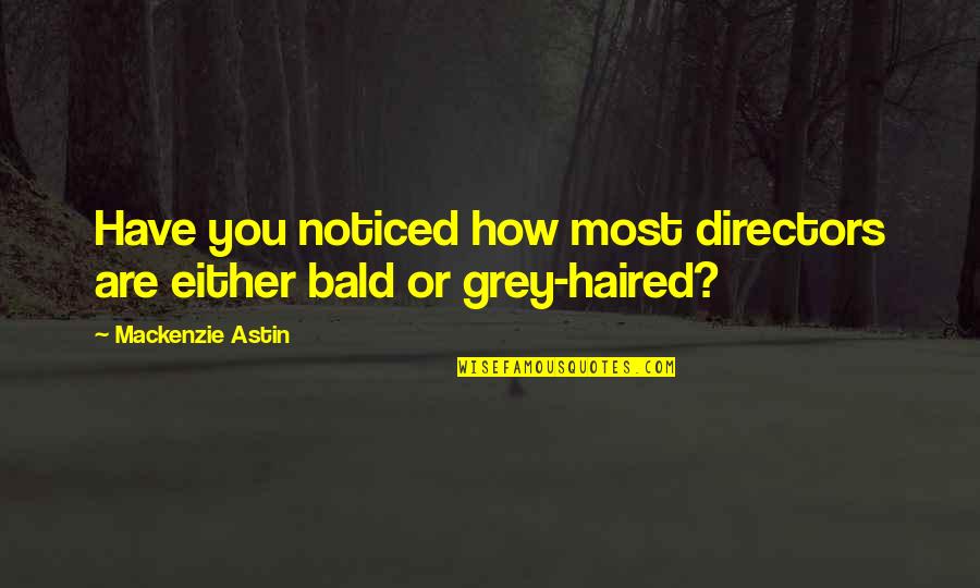 Astin Quotes By Mackenzie Astin: Have you noticed how most directors are either