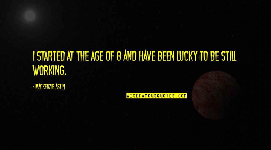 Astin Quotes By Mackenzie Astin: I started at the age of 8 and