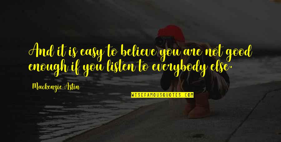 Astin Quotes By Mackenzie Astin: And it is easy to believe you are