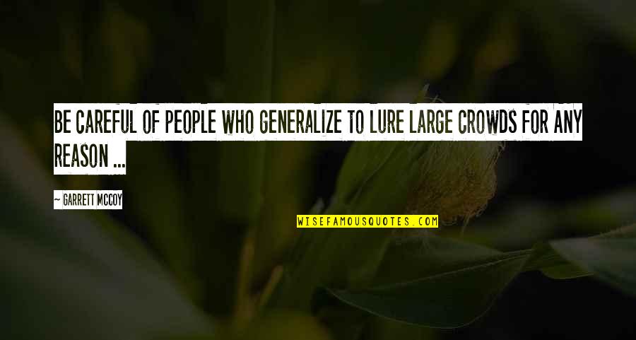 Astinenza Droghe Quotes By Garrett McCoy: Be careful of people who generalize to lure