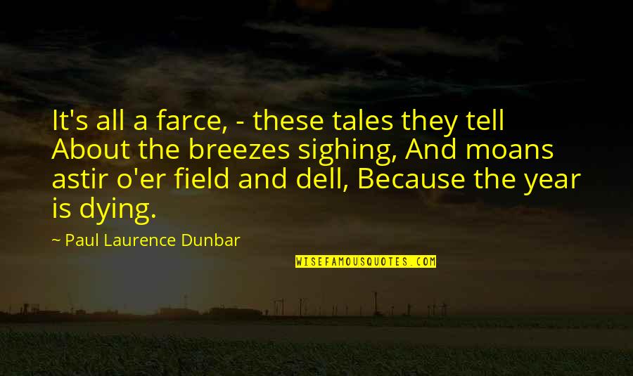 Astir Quotes By Paul Laurence Dunbar: It's all a farce, - these tales they