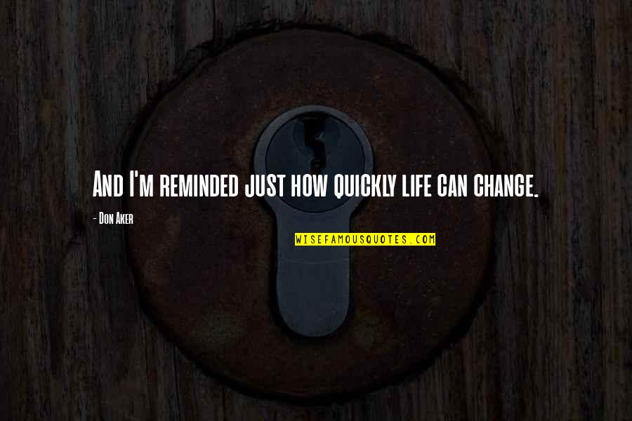 Astm Quotes By Don Aker: And I'm reminded just how quickly life can