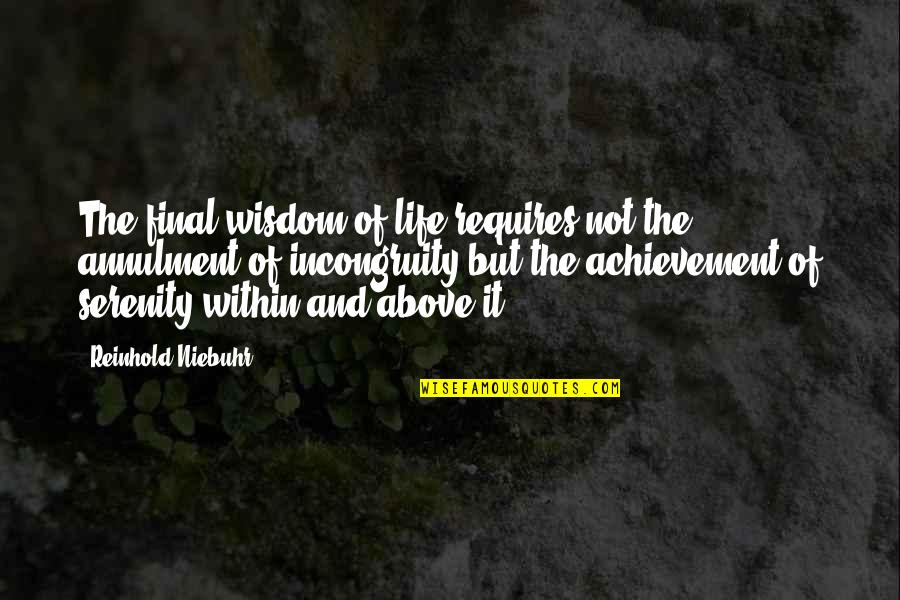 Astma Cz Quotes By Reinhold Niebuhr: The final wisdom of life requires not the Astma Cz Quotes By Reinhold Niebuhr: The final wisdom of life requires not the