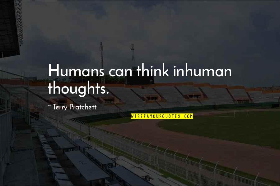 Astma Cz Quotes By Terry Pratchett: Humans can think inhuman thoughts. Astma Cz Quotes By Terry Pratchett: Humans can think inhuman thoughts.