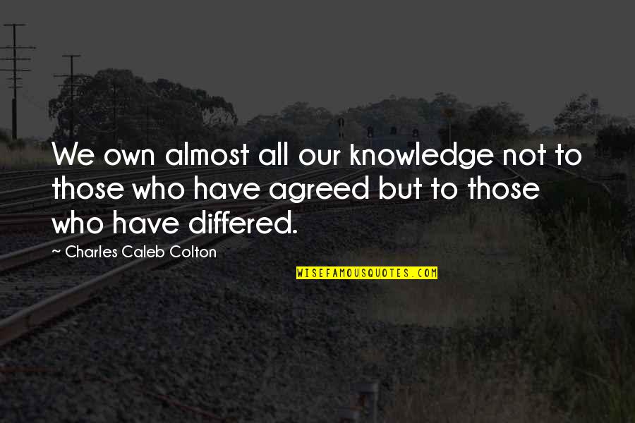 Astn Chs Quotes By Charles Caleb Colton: We own almost all our knowledge not to Astn Chs Quotes By Charles Caleb Colton: We own almost all our knowledge not to