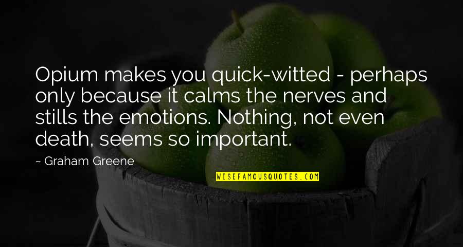 Astn Chs Quotes By Graham Greene: Opium makes you quick-witted - perhaps only because Astn Chs Quotes By Graham Greene: Opium makes you quick-witted - perhaps only because