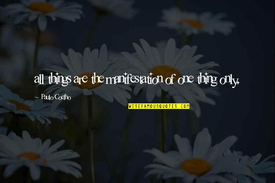 Astn Chs Quotes By Paulo Coelho: all things are the manifestation of one thing Astn Chs Quotes By Paulo Coelho: all things are the manifestation of one thing