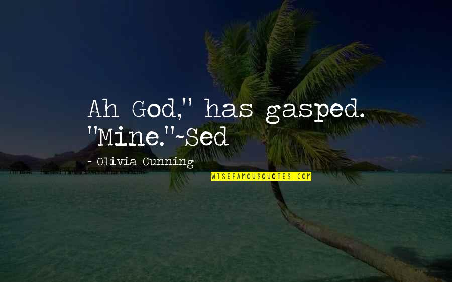 Astola Musica Quotes By Olivia Cunning: Ah God," has gasped. "Mine."~Sed