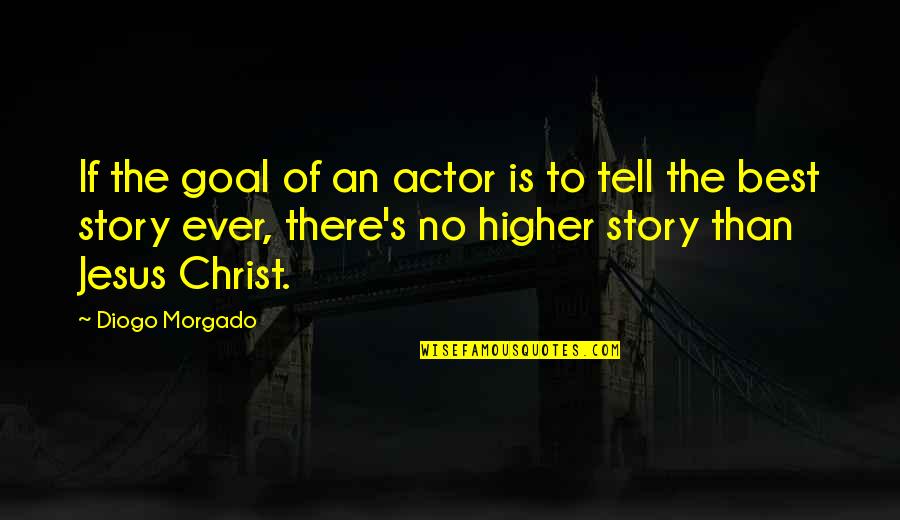 Astolat Lily Maid Quotes By Diogo Morgado: If the goal of an actor is to