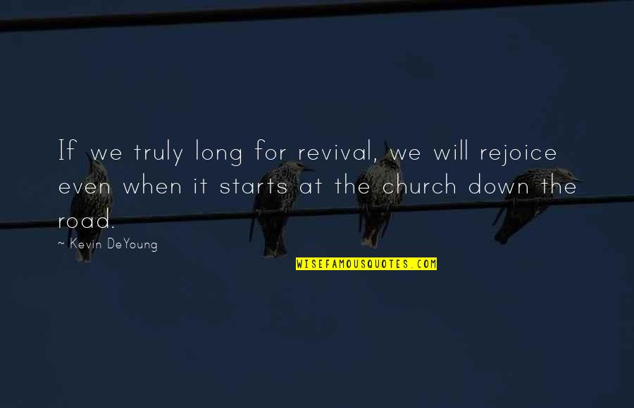Astolfi 1997 Quotes By Kevin DeYoung: If we truly long for revival, we will