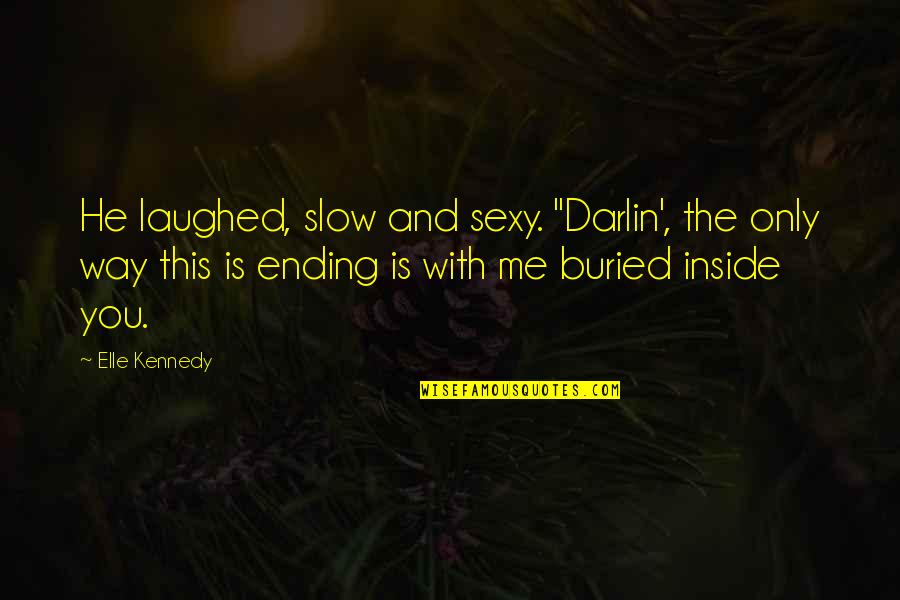 Astonied Def Quotes By Elle Kennedy: He laughed, slow and sexy. "Darlin', the only Astonied Def Quotes By Elle Kennedy: He laughed, slow and sexy. "Darlin', the only