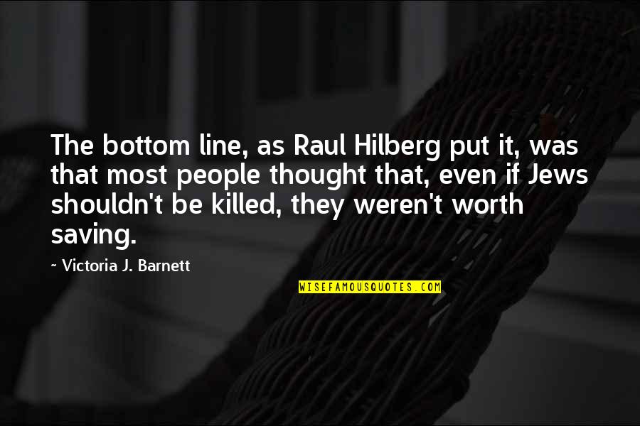 Astonied Def Quotes By Victoria J. Barnett: The bottom line, as Raul Hilberg put it, Astonied Def Quotes By Victoria J. Barnett: The bottom line, as Raul Hilberg put it,