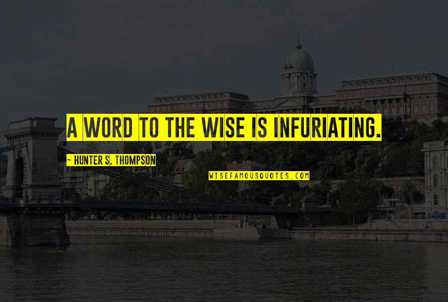 Astonished Synonym Quotes By Hunter S. Thompson: A word to the wise is infuriating.