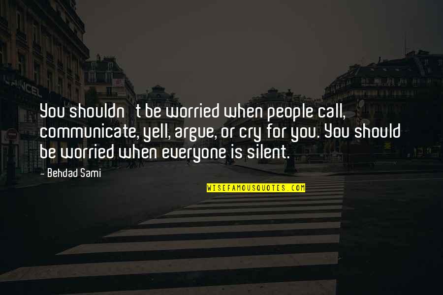 Astonishigly Quotes By Behdad Sami: You shouldn't be worried when people call, communicate,