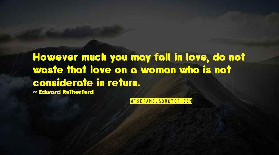 Astonishing Love Quotes By Edward Rutherfurd: However much you may fall in love, do