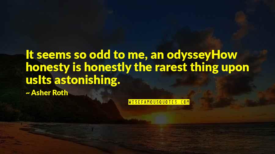 Astonishing Quotes By Asher Roth: It seems so odd to me, an odysseyHow