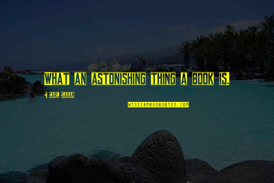 Astonishing Quotes By Carl Sagan: What an astonishing thing a book is.