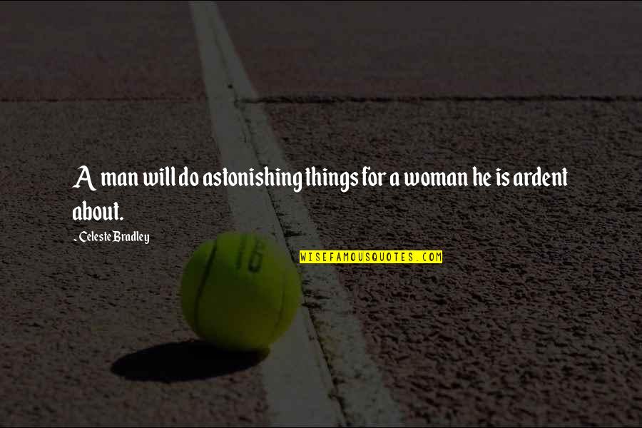 Astonishing Quotes By Celeste Bradley: A man will do astonishing things for a
