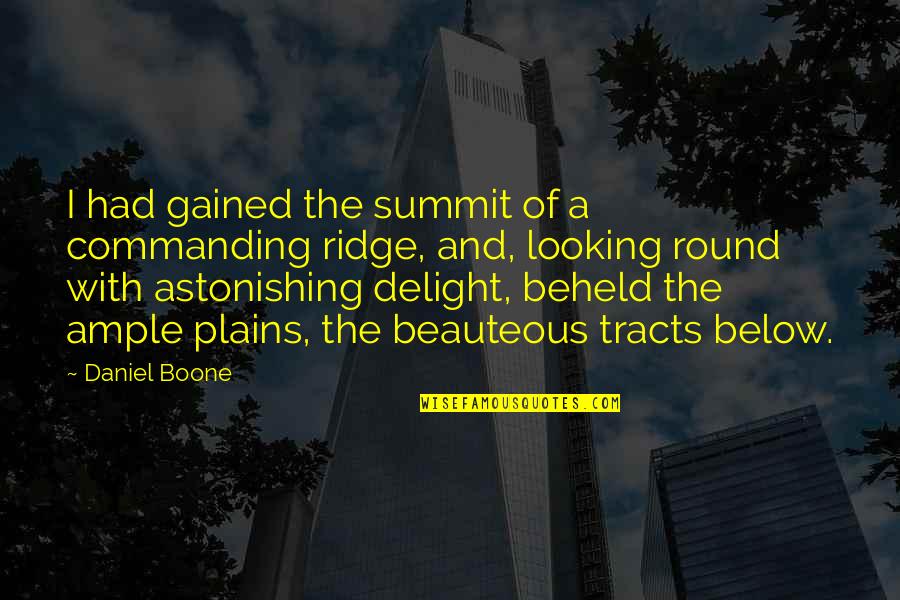 Astonishing Quotes By Daniel Boone: I had gained the summit of a commanding