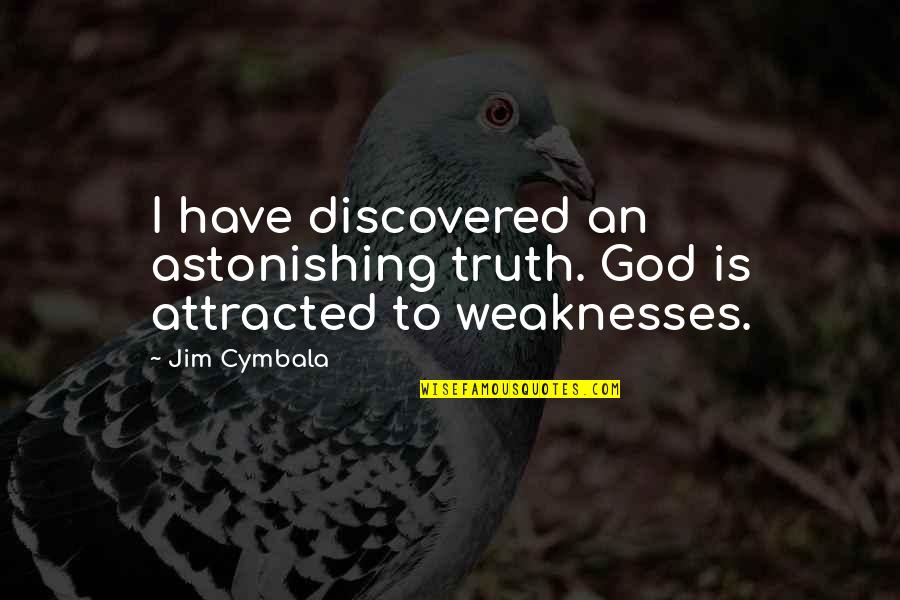 Astonishing Quotes By Jim Cymbala: I have discovered an astonishing truth. God is