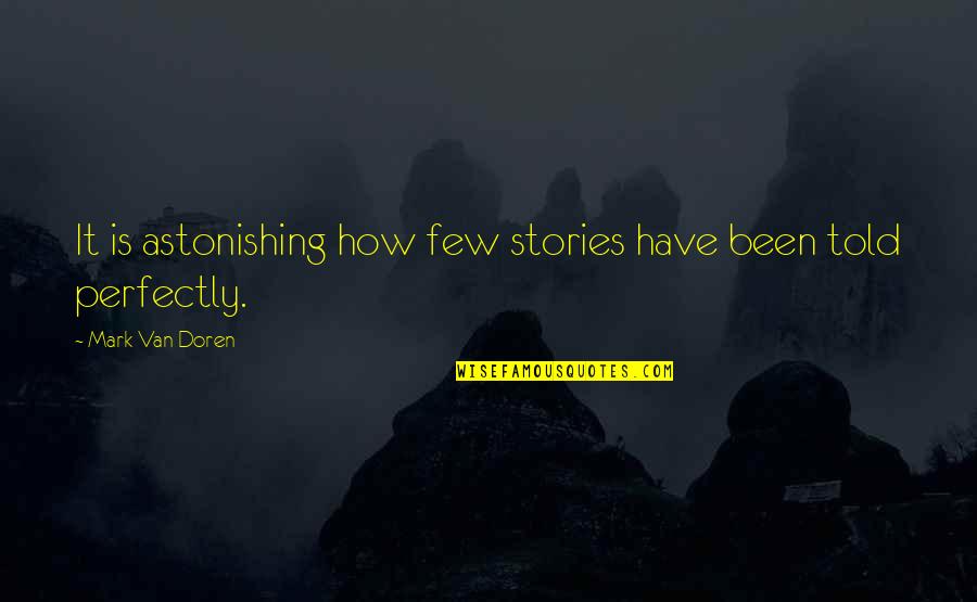 Astonishing Quotes By Mark Van Doren: It is astonishing how few stories have been