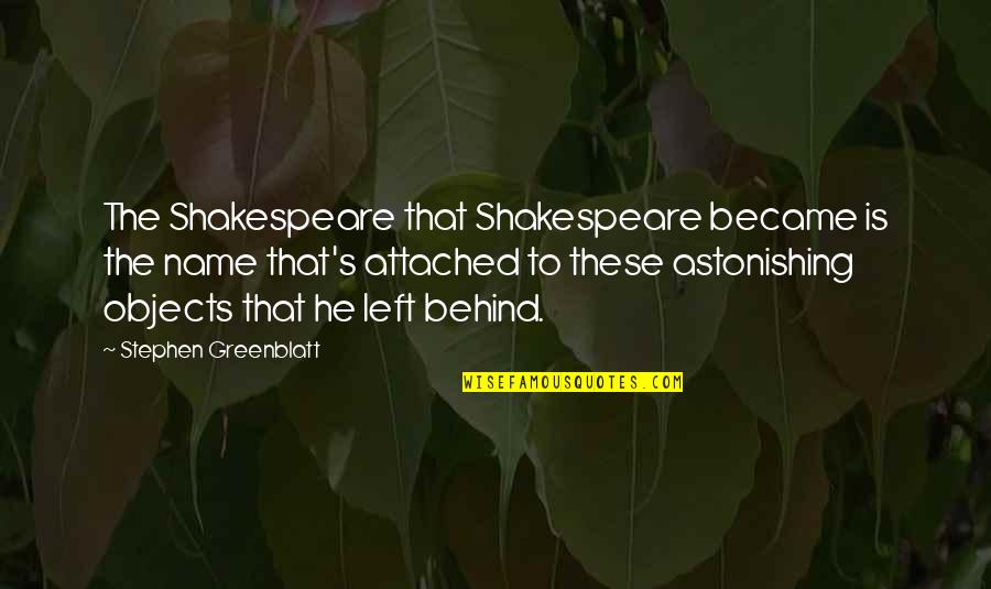 Astonishing Quotes By Stephen Greenblatt: The Shakespeare that Shakespeare became is the name
