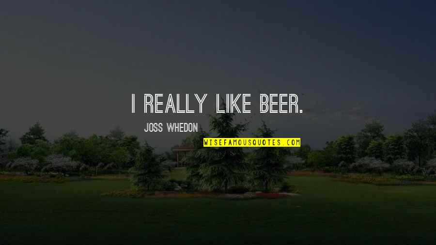 Astonishing X-men Quotes By Joss Whedon: I really like beer.