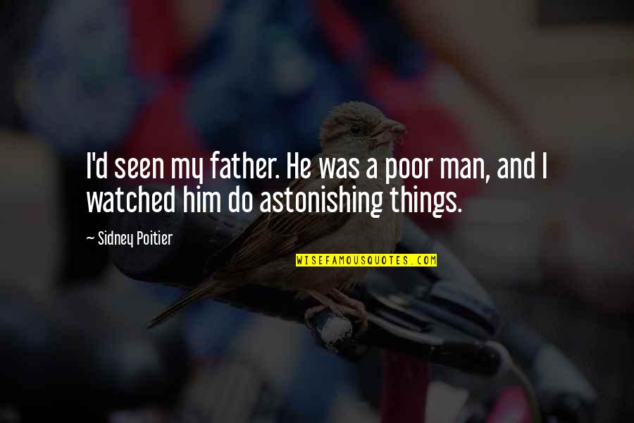 Astonishing X-men Quotes By Sidney Poitier: I'd seen my father. He was a poor