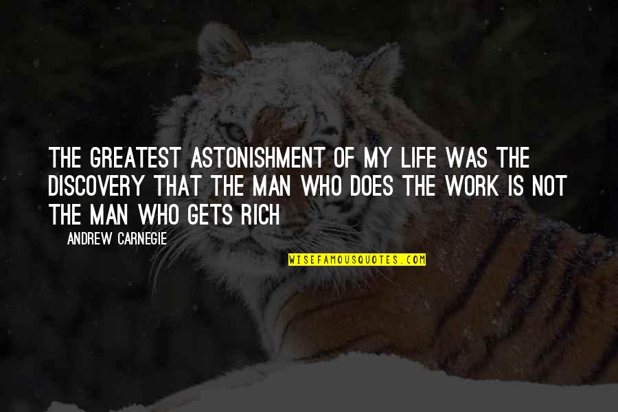 Astonishment's Quotes By Andrew Carnegie: The greatest astonishment of my life was the