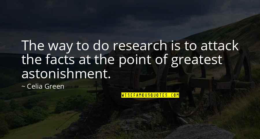 Astonishment's Quotes By Celia Green: The way to do research is to attack