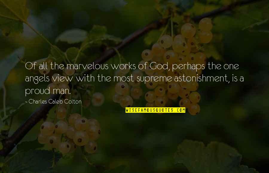 Astonishment's Quotes By Charles Caleb Colton: Of all the marvelous works of God, perhaps