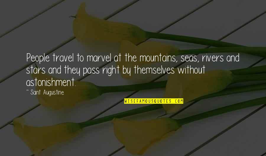 Astonishment's Quotes By Saint Augustine: People travel to marvel at the mountains, seas,