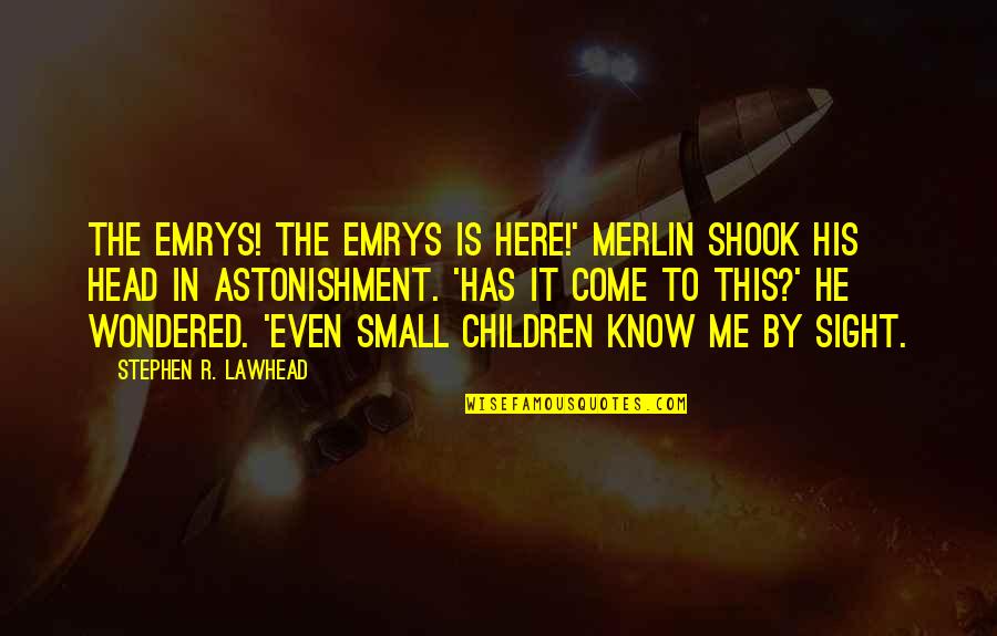 Astonishment's Quotes By Stephen R. Lawhead: The Emrys! The Emrys is here!' Merlin shook