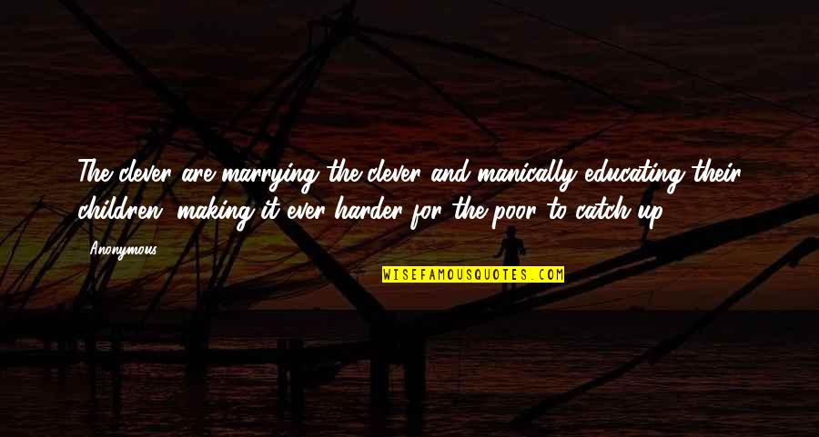 Astorino Architects Quotes By Anonymous: The clever are marrying the clever and manically Astorino Architects Quotes By Anonymous: The clever are marrying the clever and manically