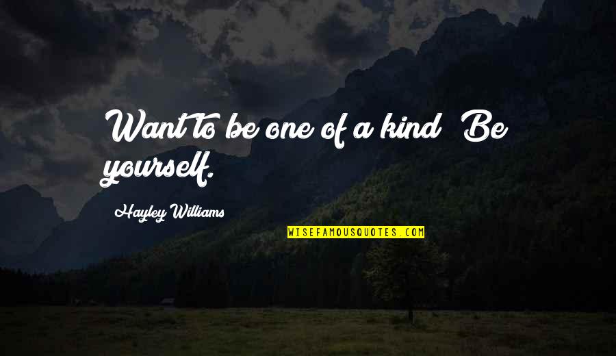 Astorino Financial Group Quotes By Hayley Williams: Want to be one of a kind? Be