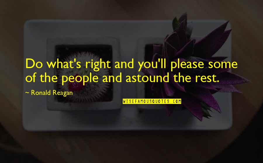 Astound Quotes By Ronald Reagan: Do what's right and you'll please some of