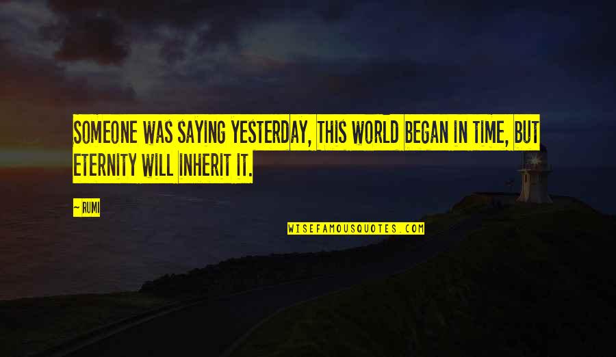 Astounded Quotes By Rumi: Someone was saying yesterday, This world began in