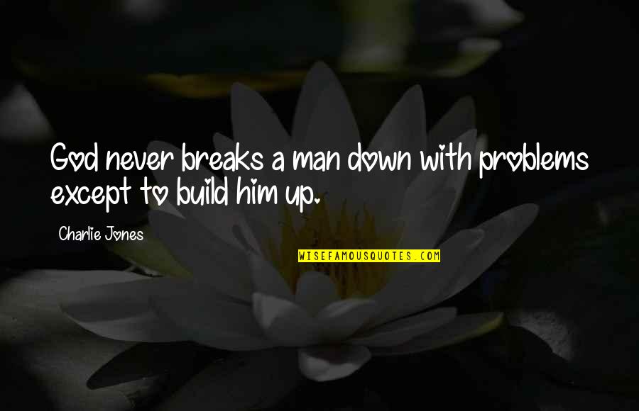 Astounding Synonym Quotes By Charlie Jones: God never breaks a man down with problems