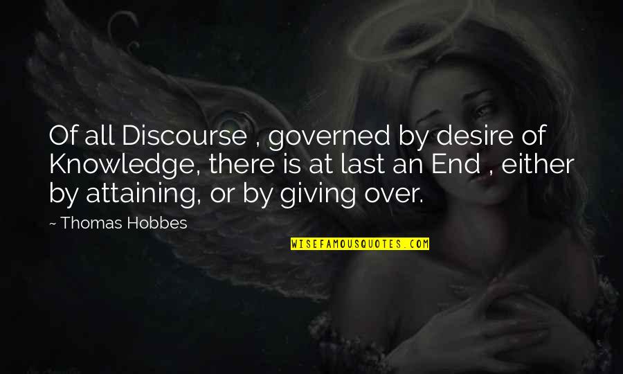 Astoundingly Tall Quotes By Thomas Hobbes: Of all Discourse , governed by desire of