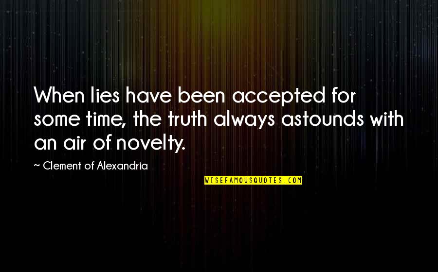 Astounds Quotes By Clement Of Alexandria: When lies have been accepted for some time,