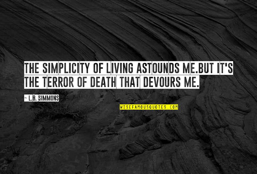 Astounds Quotes By L.B. Simmons: The simplicity of living astounds me.But it's the