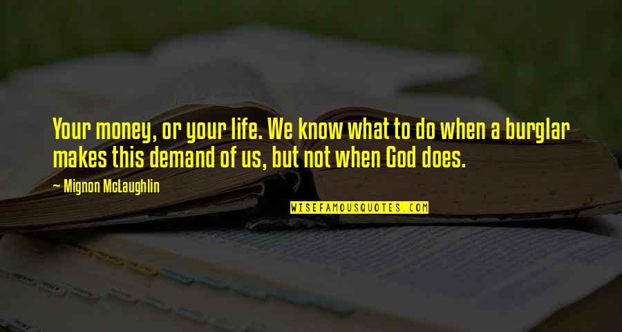 Astrachan Quotes By Mignon McLaughlin: Your money, or your life. We know what Astrachan Quotes By Mignon McLaughlin: Your money, or your life. We know what