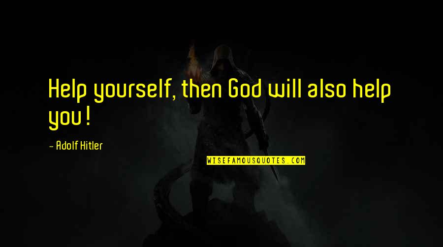 Astrachaners Quotes By Adolf Hitler: Help yourself, then God will also help you!