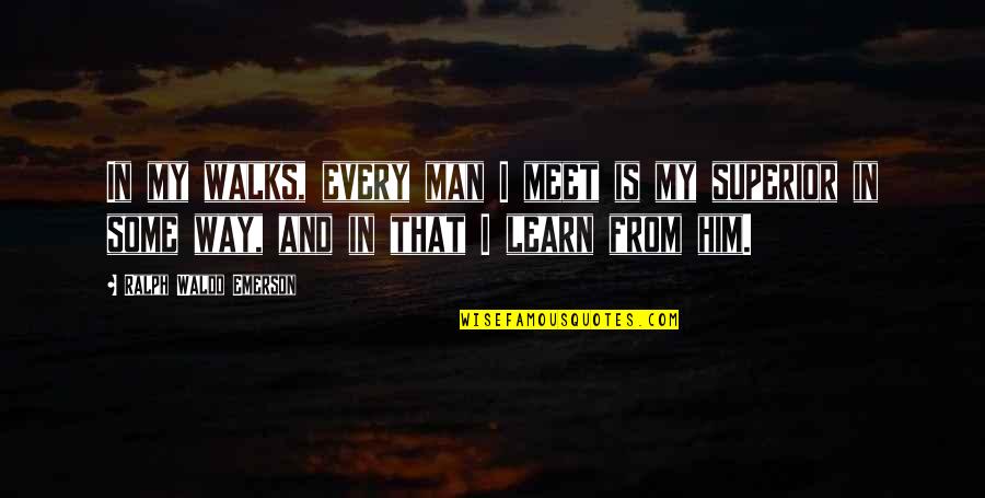 Astrachaners Quotes By Ralph Waldo Emerson: In my walks, every man I meet is