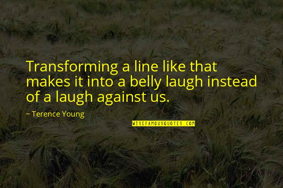 Astrachaners Quotes By Terence Young: Transforming a line like that makes it into