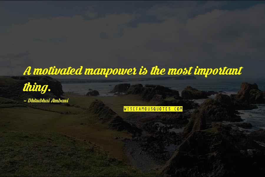 Astrada Trimaran Quotes By Dhirubhai Ambani: A motivated manpower is the most important thing.
