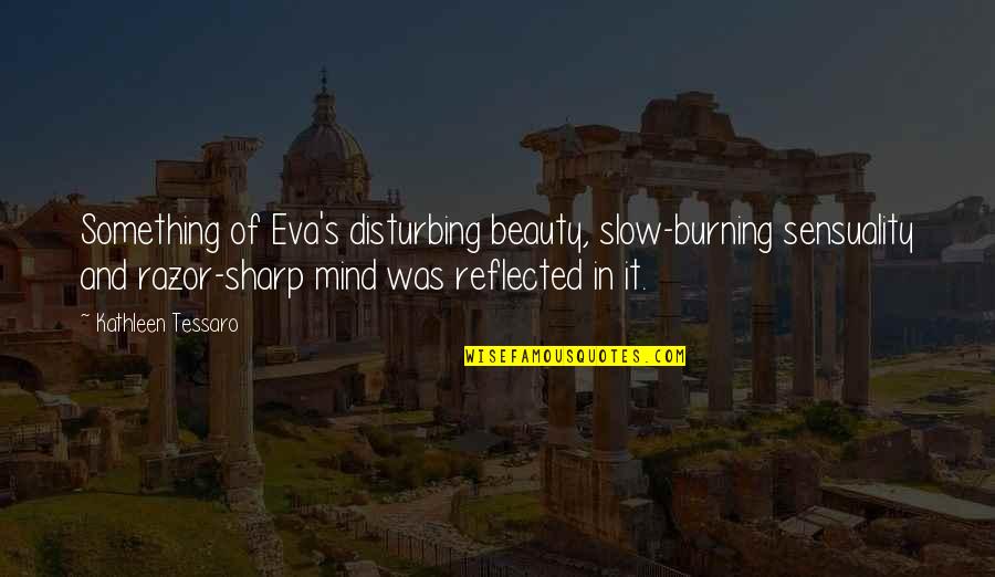 Astrada Trimaran Quotes By Kathleen Tessaro: Something of Eva's disturbing beauty, slow-burning sensuality and