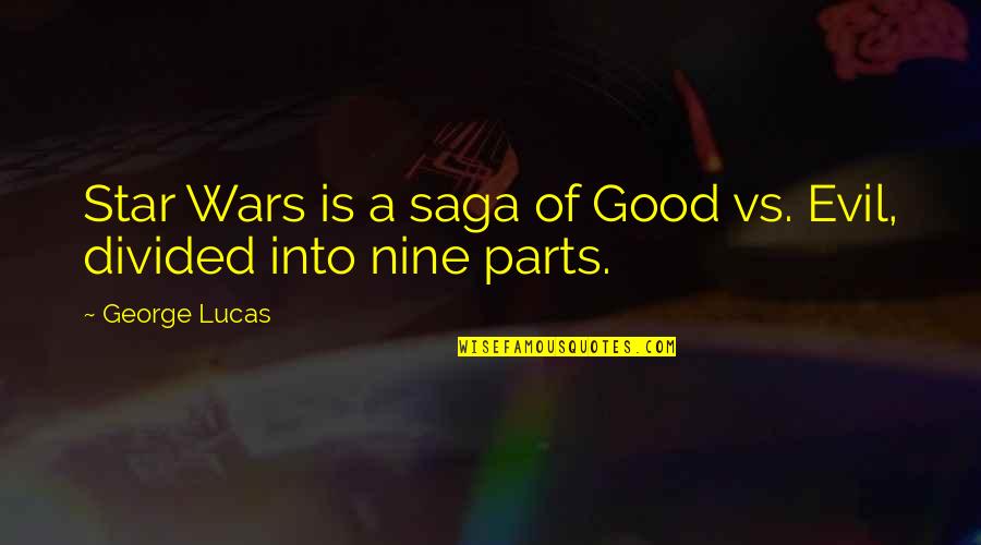 Astraddle Quotes By George Lucas: Star Wars is a saga of Good vs.