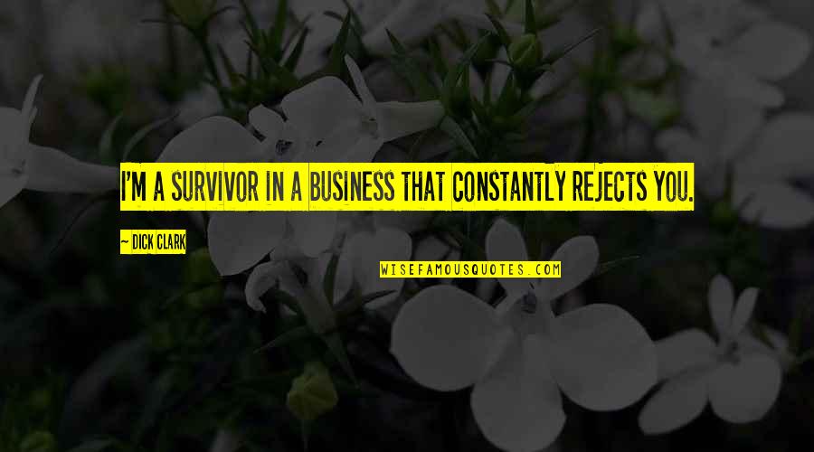 Astraea Redux Quotes By Dick Clark: I'm a survivor in a business that constantly